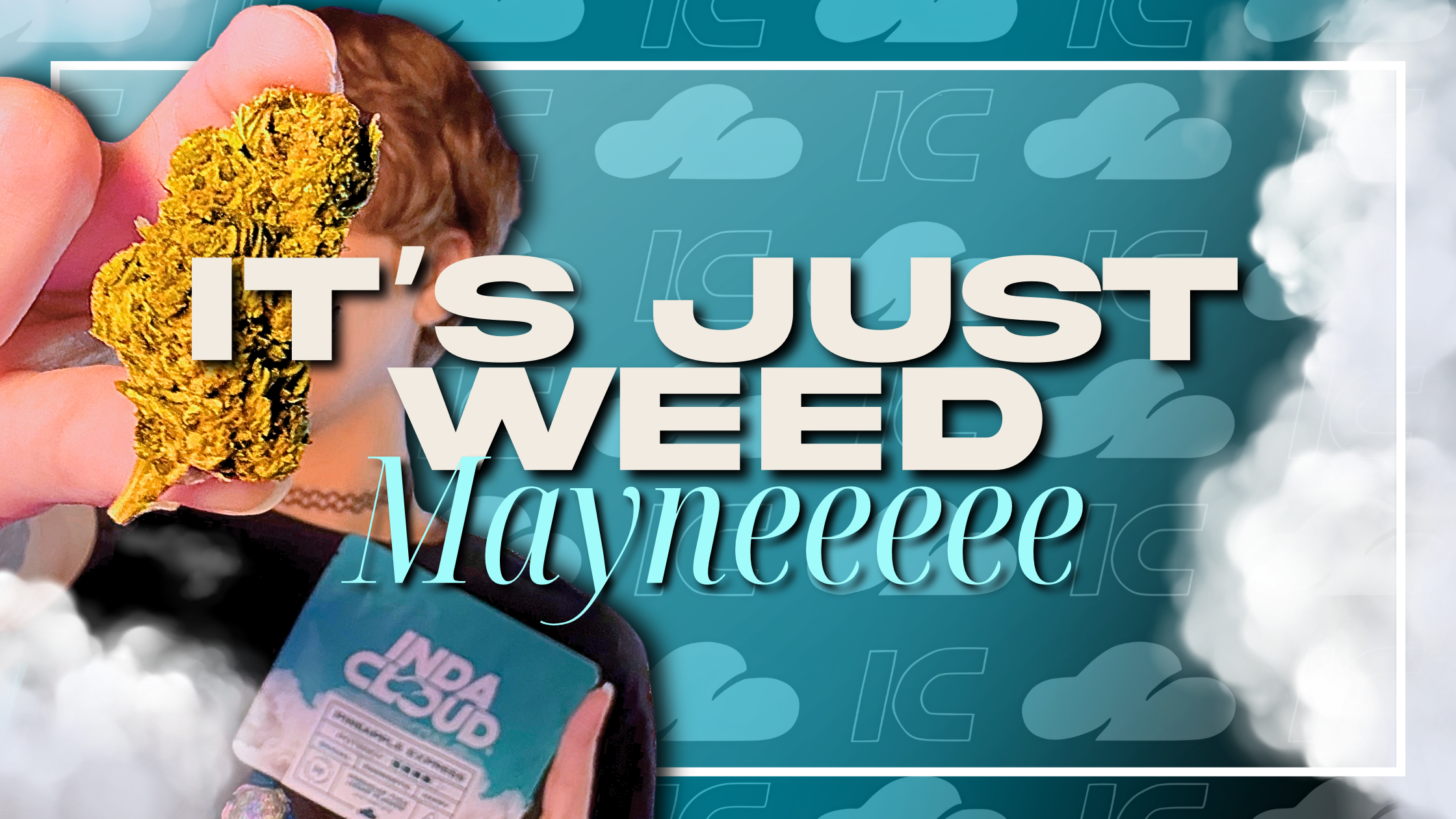It’s Just Weed, Mayne